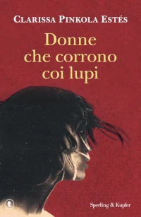 Per non identificare la donna esclusivamente con la madre La copertina di "Donne che corrono coi lupi". Per non identificare la donna esclusivamente con la madre